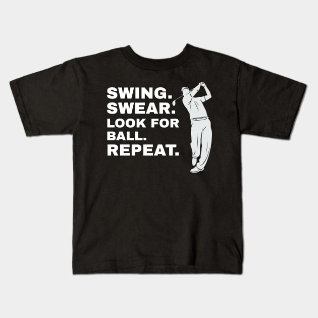 Swing Swear Look For Ball Repeat Golfer Golf Kids T-Shirt by fromherotozero